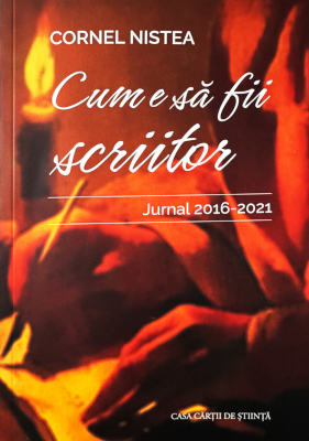 Cornel Nistea - <em>Cum e să fii scriitor. Jurnal 2016-2021</em> (Editura Casa Cărții de Știință, Cluj-Napoca, 2026)